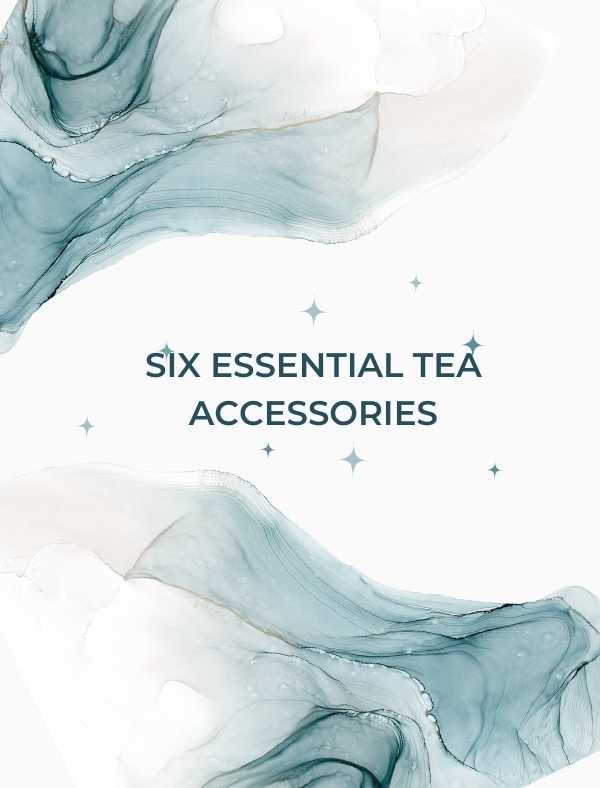 Image with water splashes and the words Six Essential Tea Accessories